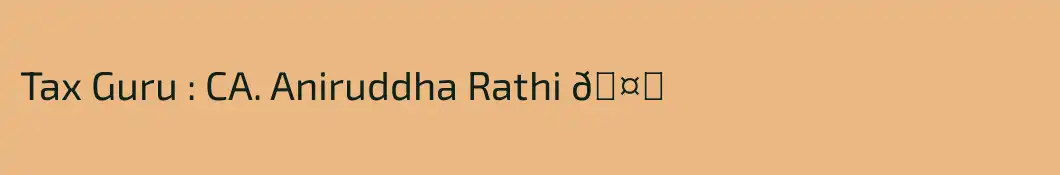 Tax Guru : CA. Aniruddha Rathi 🤑